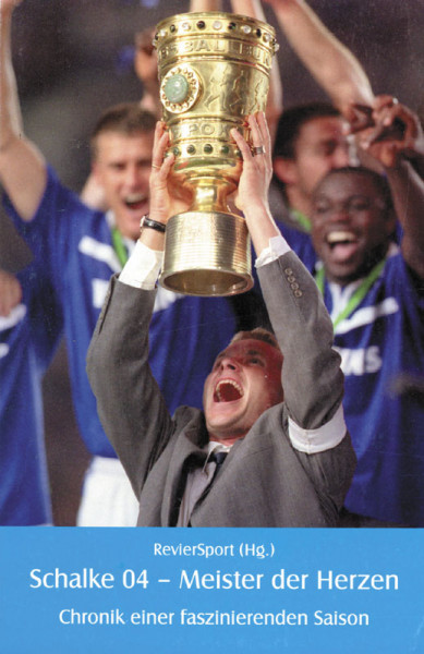 Schalke 04 - Meister der Herzen. Chronik einer faszinierenden Saison.