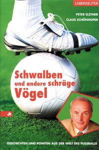 Schwalben und andere schräge Vögel - Geschichten und Pointen aus der Welt des Fußballs