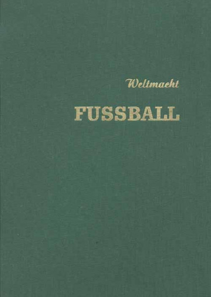 Weltmacht Fußball. Spiele unserer Nationalmannschaft von 1954 bis 1958 und Fußball-Weltmeisterschaft