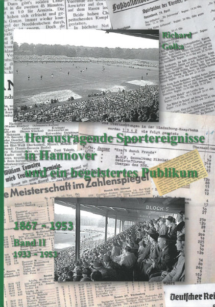 Herausragende Sportereignisse in Hannover und ein begeistertes Publikum - Band 2 1933-1953.
