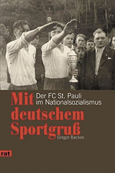 Mit deutschem Sportgruß: Der FC St. Pauli im Nationalsozialismus