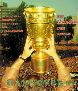 Hanover 96. Die Triumphe der Roten. Deutscher Meister 1938¨1954. DFB Pokalsieger 1992.