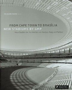From Cape Town to Brasília - New Stadiums by GMP - Neue Stadien der Architekten von Gerkan, Marg und Partner.