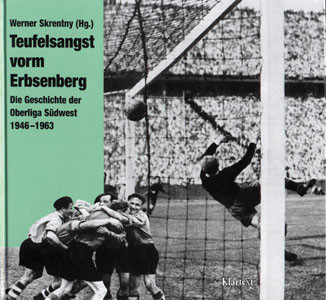 Teufelsangst vorm Erbsenberg. Die Geschichte der Oberliga Südwest 1946-1963.