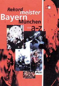 Der Rekordmeister Bayern München von A bis Z
