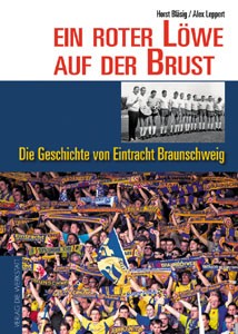 Ein roter Löwe auf der Brust - Die Geschichte von Eintracht Braunschweig.