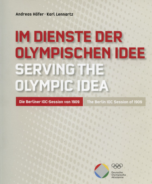 Serving the Olympic Idea - The Berlin IOC-Session of 1909.