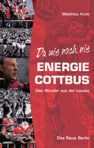 Da wie noch nie. ENERGIE COTTBUS - Das Wunder aus der Lausitz.