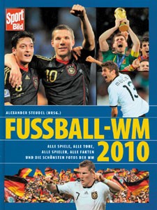 Fussball - WM 2010: Alle Spiele, alle Tore, alle Spieler, alle Fakten, alle Stadien und die schönste