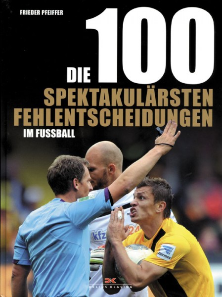 Die 100 spektakulärsten Fehlentscheidungen im Fußball.