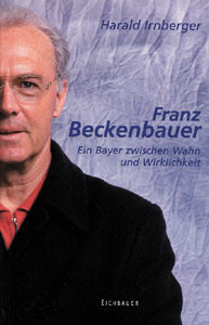 Franz Beckenbauer - Ein Bayer zwischen Wahn und Wirklichkeit