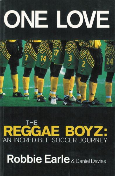 One Love. The Reggae Boyz - an Incredible Soccer Journey.