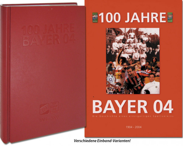 100 Jahre Bayer 04 Leverkusen 1904 - 2004. Die Geschichte eines einzigartigen Sportvereins.