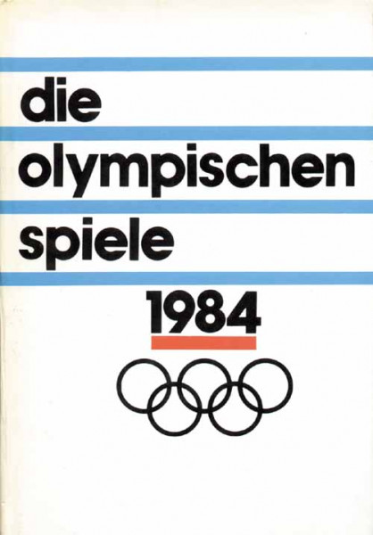 Die Olympischen Spiele 1984. Namen, Zahlen, Fakten.