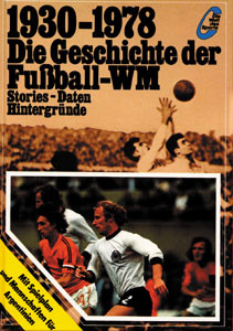1930 bis 1978. Die Geschichte der Fußball-Weltmeisterschaft.