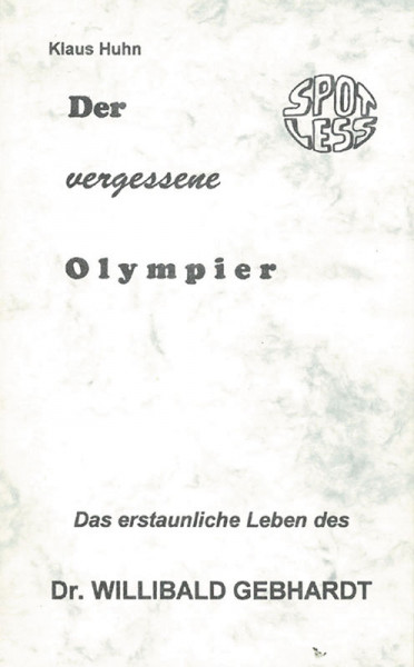 Der vergessene Olympier. Das erstaunliche Leben des Dr.Willibald Gebhardt.