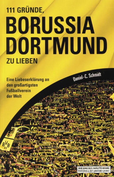 111 Gründe, Borussia Dortmund zu lieben - Eine Liebeserklärung an den großartigsten Fußballverein de