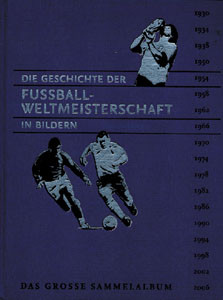Die Geschichte der Fussball-Weltmeisterschaft in Bildern. Das grosse Sammelalbum.