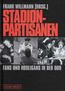 Stadion-Partisanen - Fans und Hooligans in der DDR.