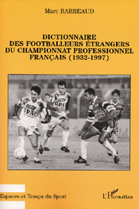 Dictionnaire des Footballeurs Étrangers du Championat Professionnel Francais (1932-1997)
