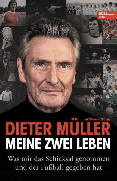 Dieter Müller - Meine zwei Leben: Was mir das Schicksal genommen und der Fußball gegeben hat.