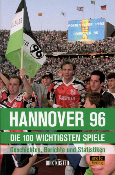 Hannover 96 - Die 100 wichtigsten Spiele.