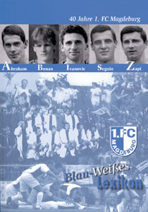 Blau-Weißes Lexikon - 40 Jahre 1.FC Magdeburg