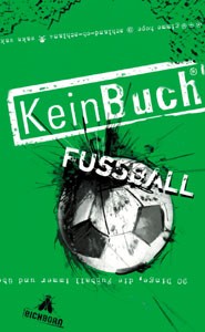 KeinBuch Fußball: 90 Dinge, die Fußball immer und überall zu einer runden Sache machen