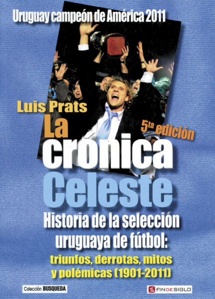 The Heavenly Chronicles. Uruguays National Team 1901 - 2011