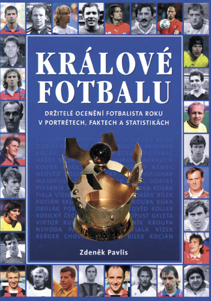 Králové Fotbalu. Drzitelé Oceneni Fotbalista Roku v Portrétech, Faktech a Statistikách.