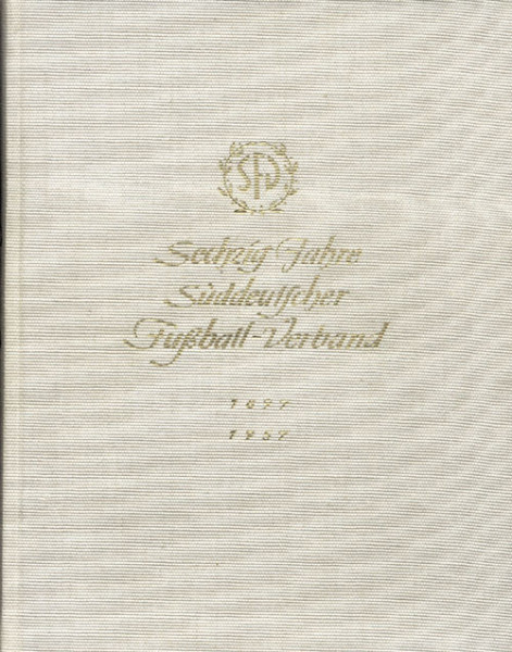 60 Jahre Süddeutscher Fußball-Verband 1897 - 1957.