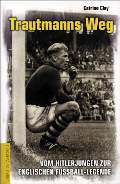 Trautmanns Weg - Vom Hitlerjungen zur englischen Fußball-Legende
