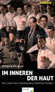 Im Inneren der Haut: Das Leben des Fußballers Matthias Sindelar - Roman