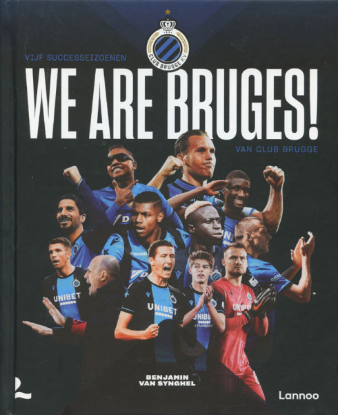 We are Bruges. Vijf Successeizoenen van Club Brugge.
