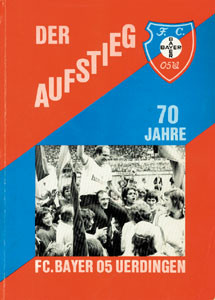 Der Aufstieg. 70 Jahre FC Bayer 05 Uerdingen.