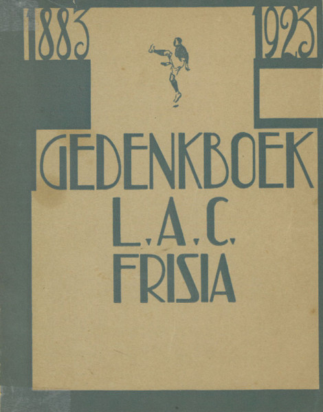 Gedenkboek L.A.C. Frisia. Leeuwarden. Ter Herinnering aan het Veertig-Jarig Bestaan 1883-1923.