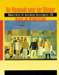Die Olympiade unter der Diktatur. Kunst im Widerstand. Rekonstruktion der Amsterdamer Kunstolympiade 1936.