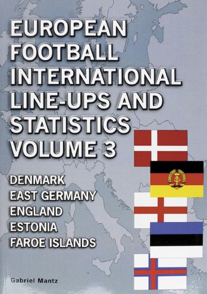 European football international line-ups and statistics - Volume 3: Denmark to Faroe Islands.