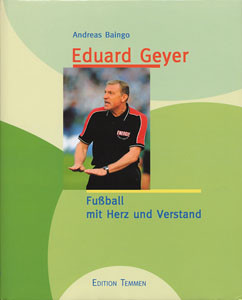 Eduard Geyer - Fußball mit Herz und Verstand