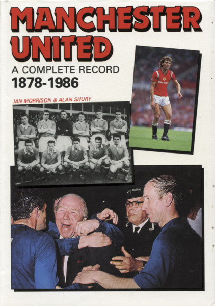 Manchester United - A Complete Record 1878-1986.