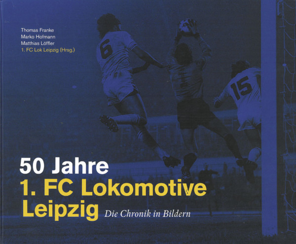 50 Jahre 1. FC Lokomotive Leipzig - Die Chronik in Bildern