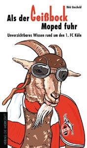 Als der Geißbock Moped fuhr - Unverzichtbares Wissen rund um den 1. FC Köln