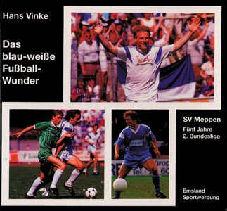 Das blau-weiße Fußballwunder. SV Meppen - Aufstiegsrunde und fünf Jahre 2.Bundesliga 1987-1992.