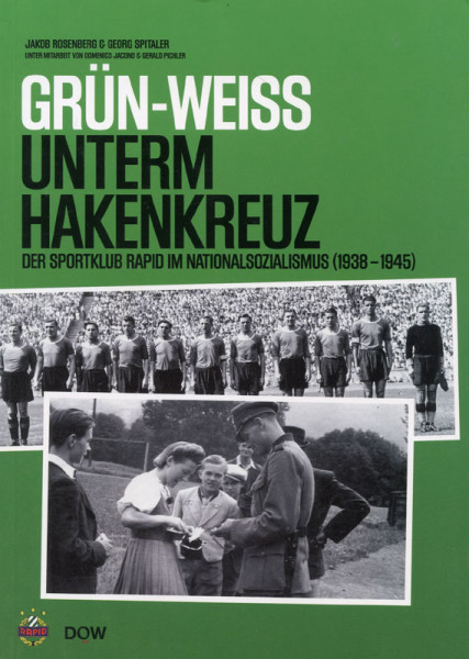 Grün-Weiss unterm Hakenkreuz. Der Sportklub Rapid im Nationalsozialismus (1938-1945).