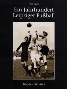Ein Jahrhundert Leipziger Fußball - Band 1: 1883-1945.
