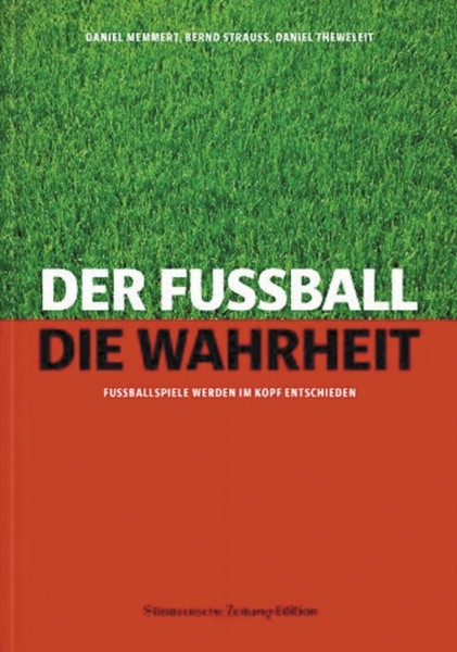 Der Fußball. Die Wahrheit - Fußballspiele werden im Kopf entschieden