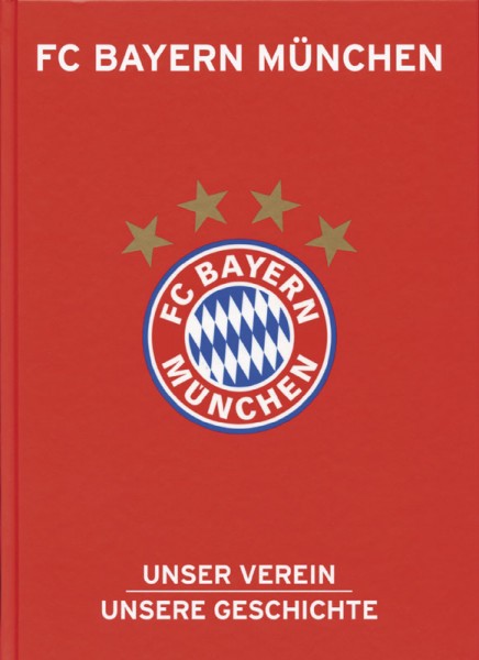 FC Bayern München: Unser Verein, unsere Geschichte