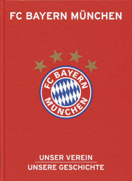 FC Bayern München: Unser Verein, unsere Geschichte