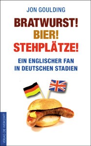 Bratwurst! Bier! Stehplätze! - Ein englischer Fan in deutschen Stadien.