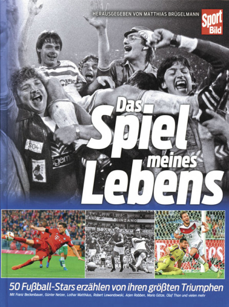 Das Spiel meines Lebens - 50 Fußball-Stars erzählen von ihren größten Triumphen